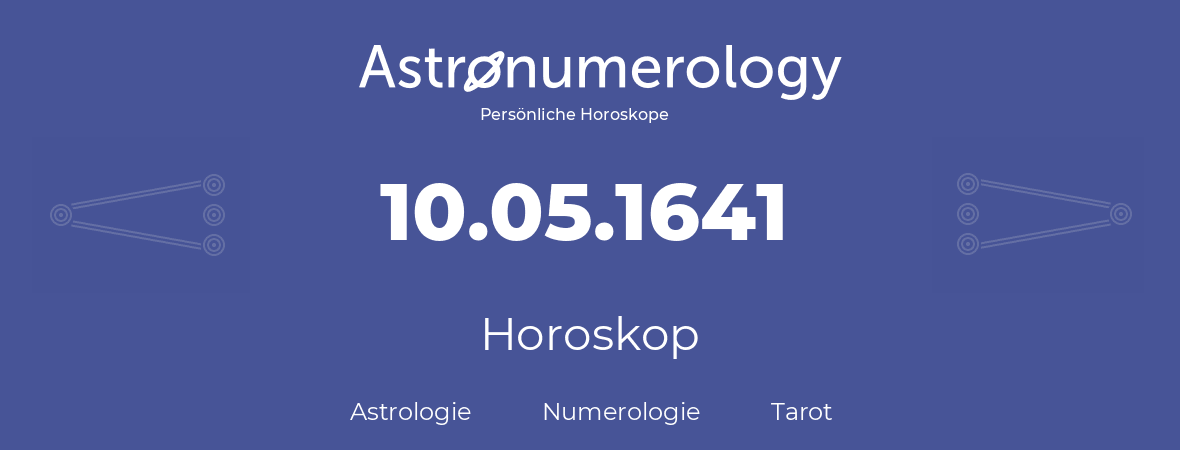 Horoskop für Geburtstag (geborener Tag): 10.05.1641 (der 10. Mai 1641)