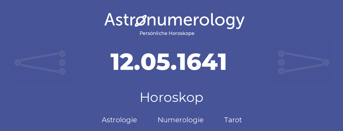 Horoskop für Geburtstag (geborener Tag): 12.05.1641 (der 12. Mai 1641)