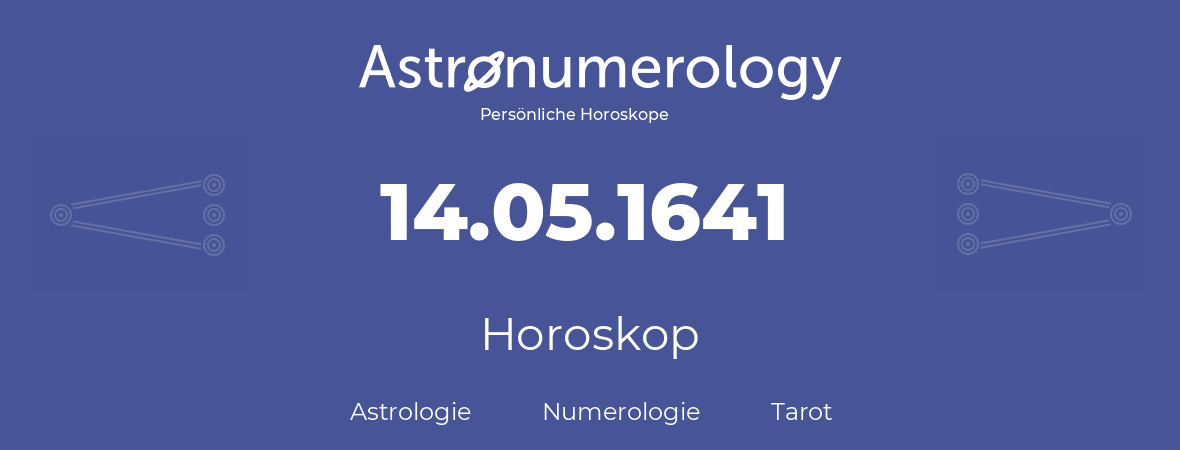 Horoskop für Geburtstag (geborener Tag): 14.05.1641 (der 14. Mai 1641)