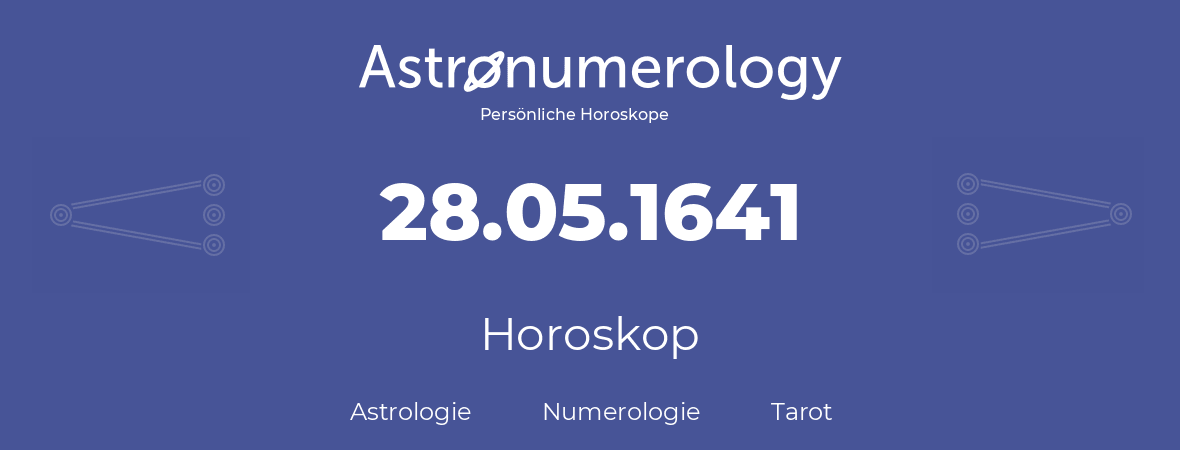 Horoskop für Geburtstag (geborener Tag): 28.05.1641 (der 28. Mai 1641)