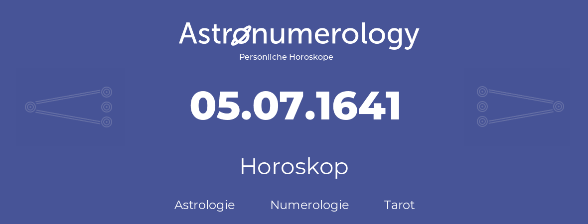 Horoskop für Geburtstag (geborener Tag): 05.07.1641 (der 5. Juli 1641)