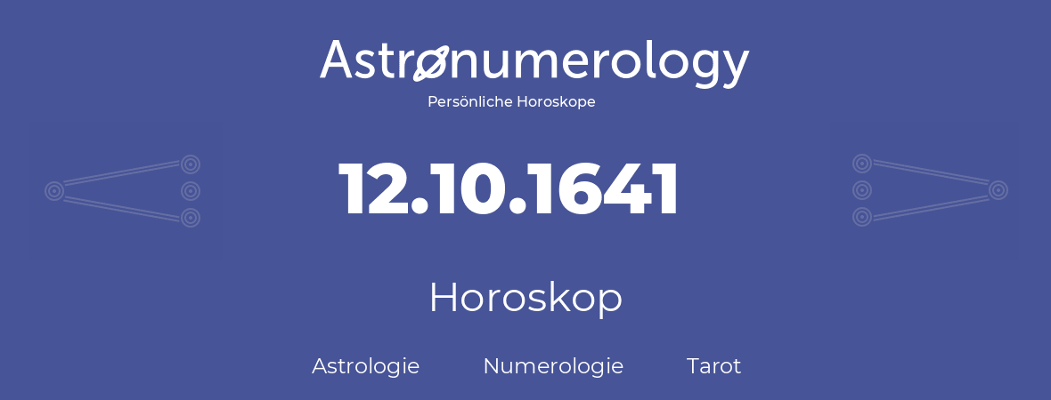 Horoskop für Geburtstag (geborener Tag): 12.10.1641 (der 12. Oktober 1641)