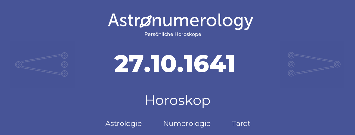 Horoskop für Geburtstag (geborener Tag): 27.10.1641 (der 27. Oktober 1641)