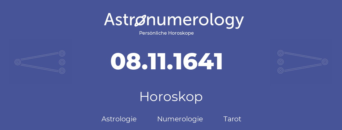 Horoskop für Geburtstag (geborener Tag): 08.11.1641 (der 8. November 1641)