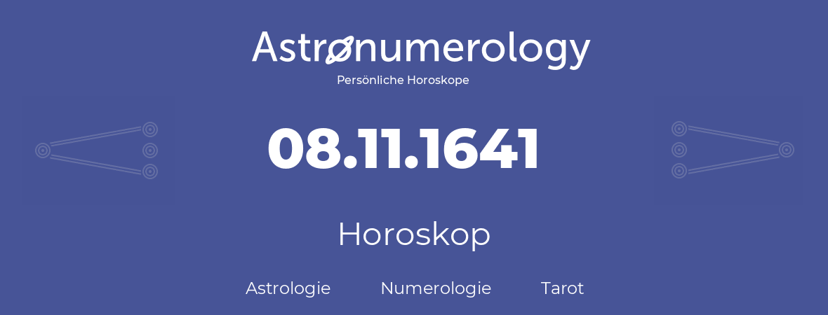 Horoskop für Geburtstag (geborener Tag): 08.11.1641 (der 08. November 1641)