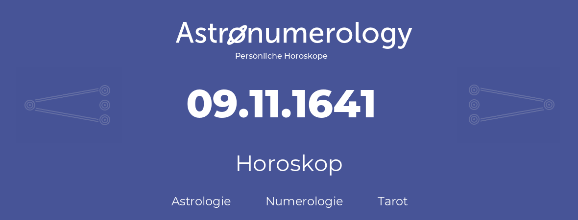 Horoskop für Geburtstag (geborener Tag): 09.11.1641 (der 9. November 1641)