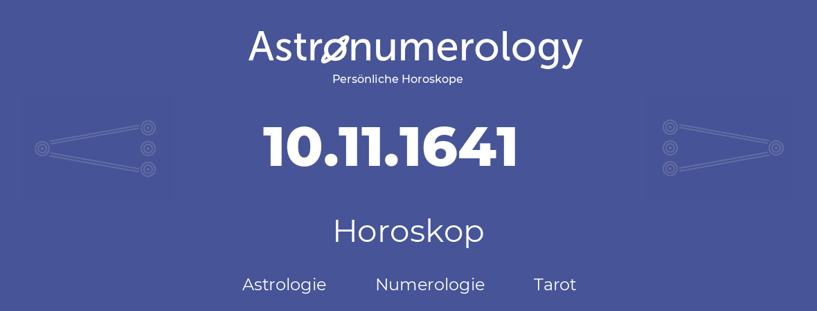 Horoskop für Geburtstag (geborener Tag): 10.11.1641 (der 10. November 1641)