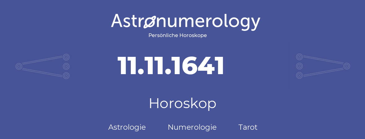 Horoskop für Geburtstag (geborener Tag): 11.11.1641 (der 11. November 1641)
