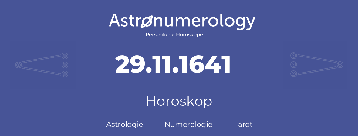 Horoskop für Geburtstag (geborener Tag): 29.11.1641 (der 29. November 1641)