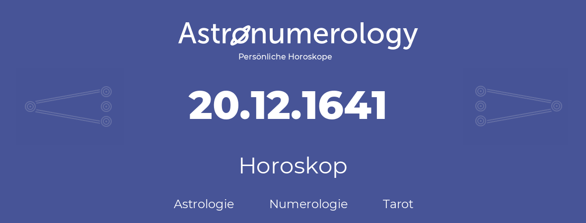 Horoskop für Geburtstag (geborener Tag): 20.12.1641 (der 20. Dezember 1641)