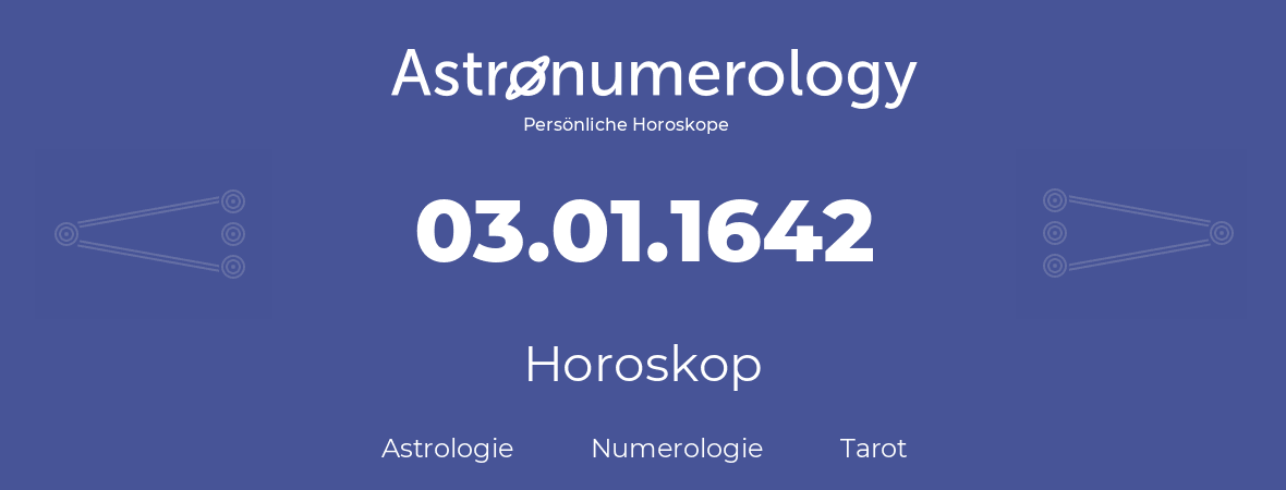 Horoskop für Geburtstag (geborener Tag): 03.01.1642 (der 3. Januar 1642)