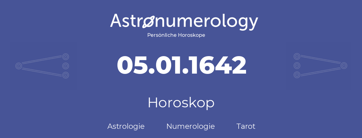 Horoskop für Geburtstag (geborener Tag): 05.01.1642 (der 05. Januar 1642)