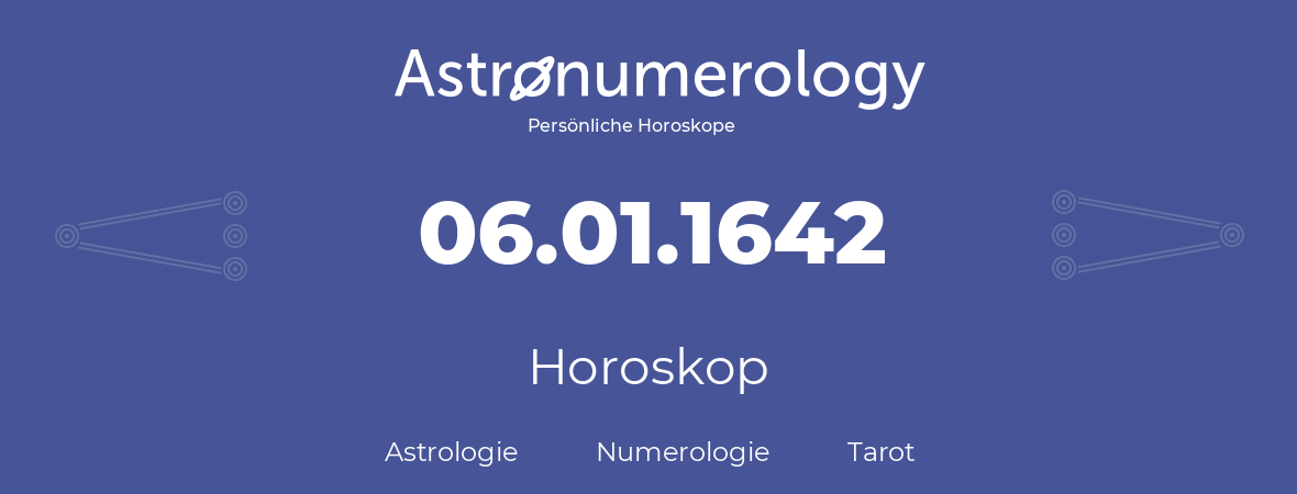 Horoskop für Geburtstag (geborener Tag): 06.01.1642 (der 6. Januar 1642)