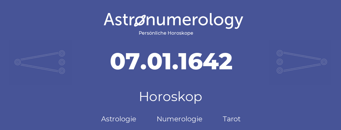 Horoskop für Geburtstag (geborener Tag): 07.01.1642 (der 7. Januar 1642)