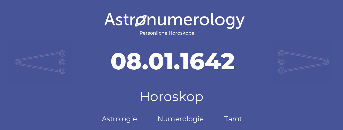 Horoskop für Geburtstag (geborener Tag): 08.01.1642 (der 8. Januar 1642)