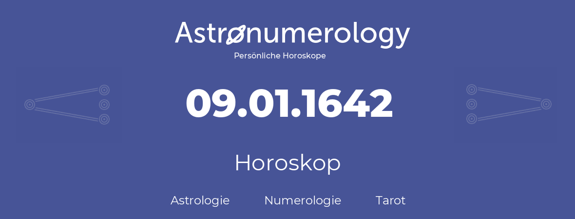 Horoskop für Geburtstag (geborener Tag): 09.01.1642 (der 9. Januar 1642)
