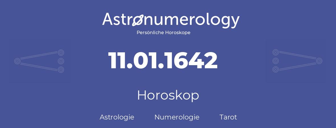 Horoskop für Geburtstag (geborener Tag): 11.01.1642 (der 11. Januar 1642)