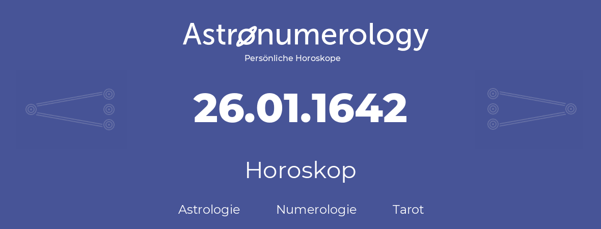 Horoskop für Geburtstag (geborener Tag): 26.01.1642 (der 26. Januar 1642)