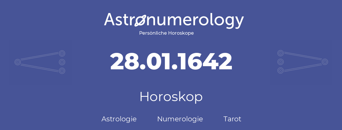 Horoskop für Geburtstag (geborener Tag): 28.01.1642 (der 28. Januar 1642)
