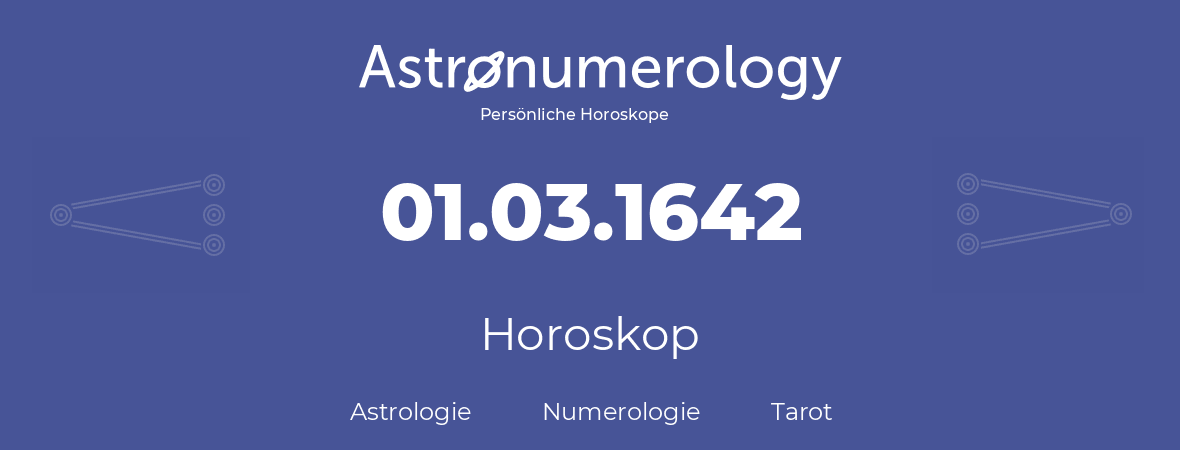 Horoskop für Geburtstag (geborener Tag): 01.03.1642 (der 1. Marz 1642)