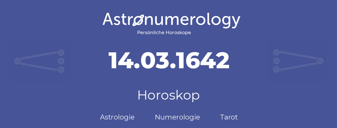 Horoskop für Geburtstag (geborener Tag): 14.03.1642 (der 14. Marz 1642)