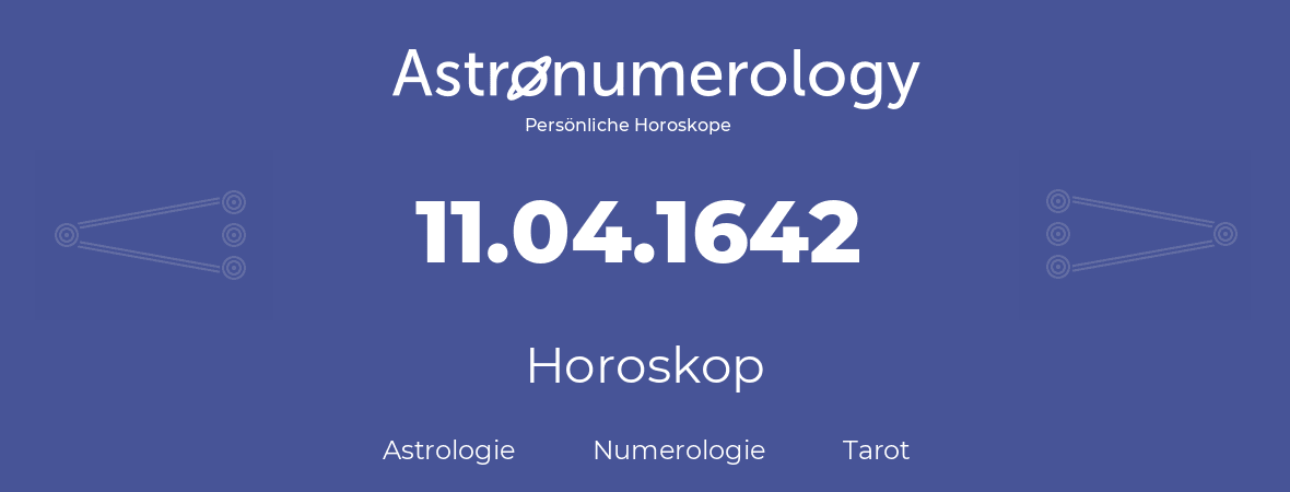 Horoskop für Geburtstag (geborener Tag): 11.04.1642 (der 11. April 1642)