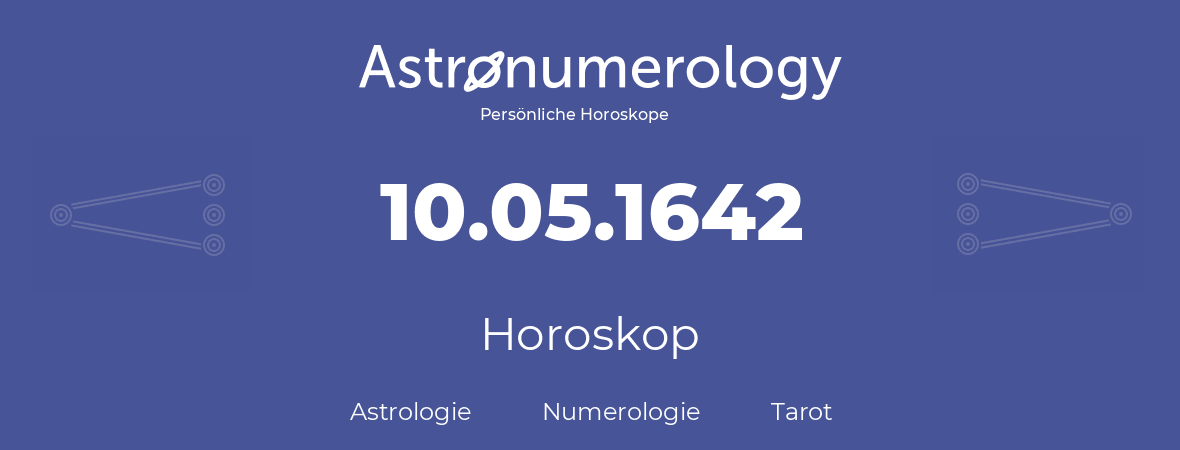 Horoskop für Geburtstag (geborener Tag): 10.05.1642 (der 10. Mai 1642)