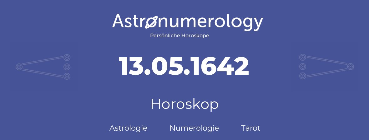 Horoskop für Geburtstag (geborener Tag): 13.05.1642 (der 13. Mai 1642)