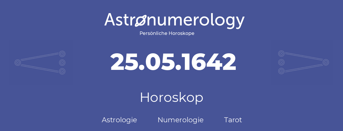 Horoskop für Geburtstag (geborener Tag): 25.05.1642 (der 25. Mai 1642)