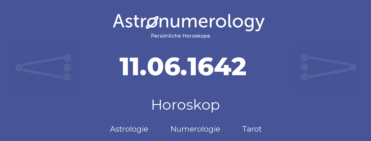 Horoskop für Geburtstag (geborener Tag): 11.06.1642 (der 11. Juni 1642)