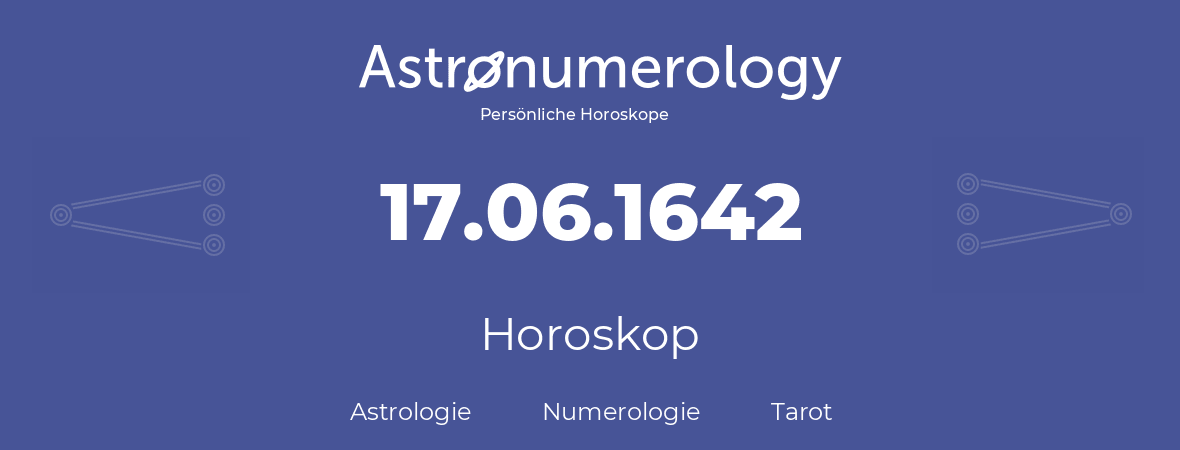 Horoskop für Geburtstag (geborener Tag): 17.06.1642 (der 17. Juni 1642)