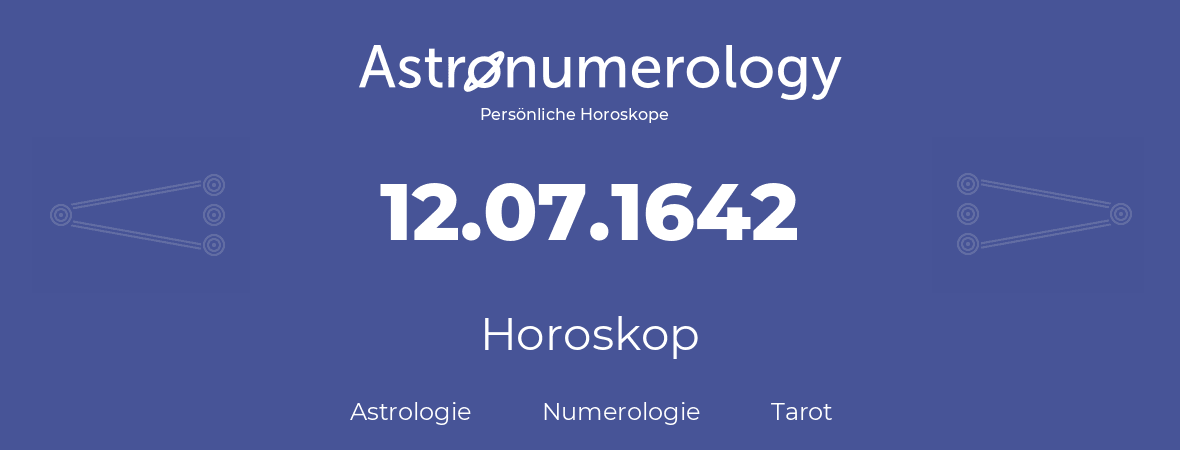 Horoskop für Geburtstag (geborener Tag): 12.07.1642 (der 12. Juli 1642)