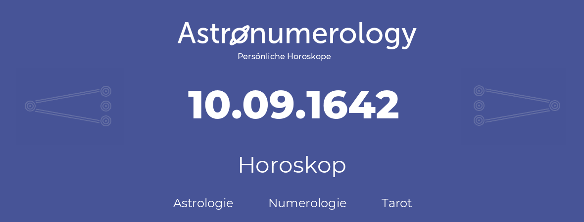 Horoskop für Geburtstag (geborener Tag): 10.09.1642 (der 10. September 1642)