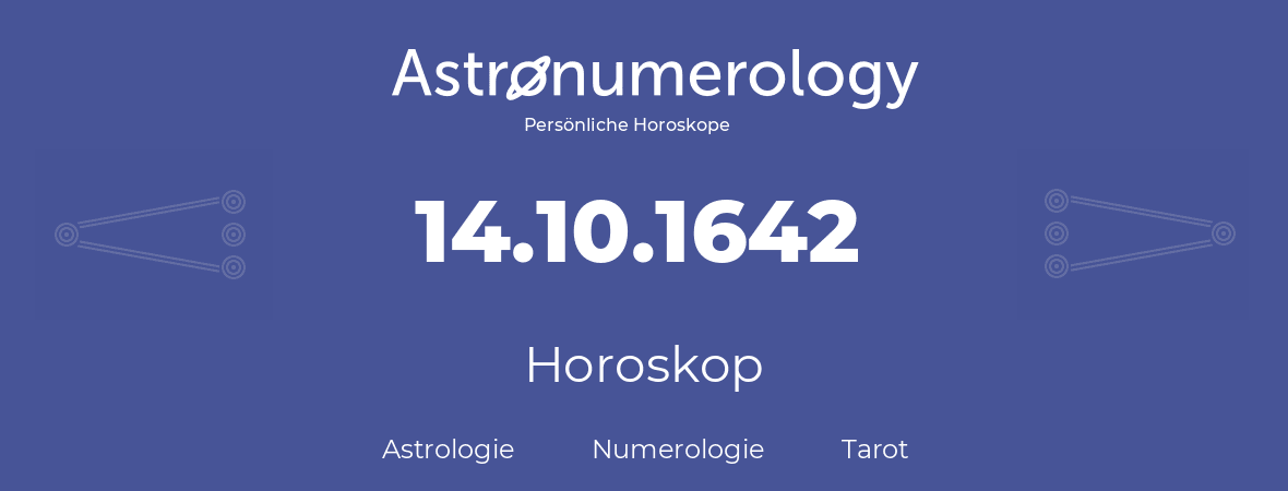 Horoskop für Geburtstag (geborener Tag): 14.10.1642 (der 14. Oktober 1642)