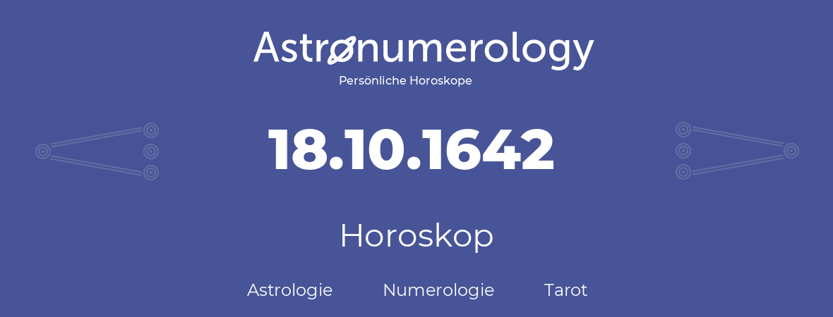 Horoskop für Geburtstag (geborener Tag): 18.10.1642 (der 18. Oktober 1642)