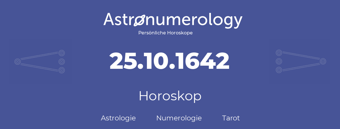 Horoskop für Geburtstag (geborener Tag): 25.10.1642 (der 25. Oktober 1642)