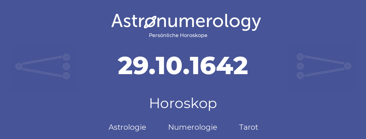 Horoskop für Geburtstag (geborener Tag): 29.10.1642 (der 29. Oktober 1642)