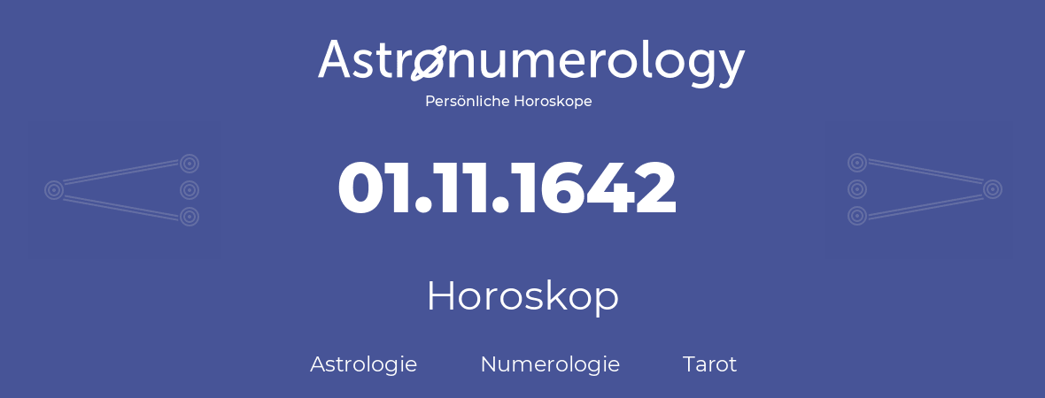 Horoskop für Geburtstag (geborener Tag): 01.11.1642 (der 01. November 1642)