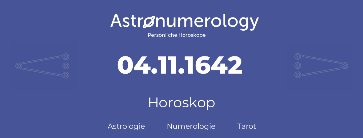 Horoskop für Geburtstag (geborener Tag): 04.11.1642 (der 04. November 1642)