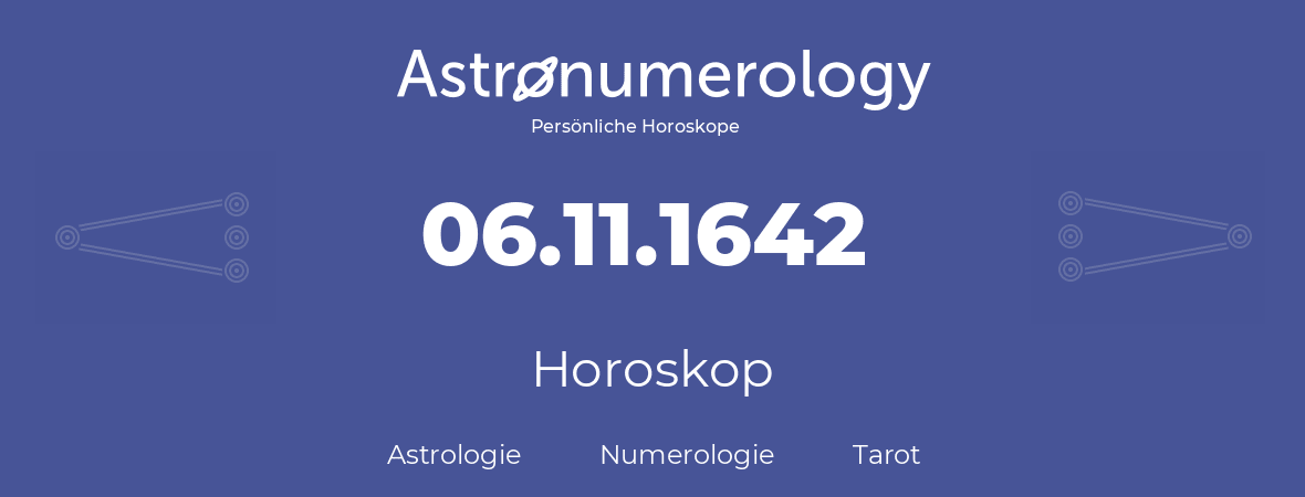 Horoskop für Geburtstag (geborener Tag): 06.11.1642 (der 06. November 1642)