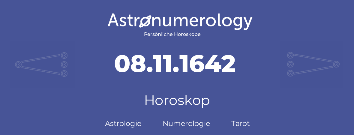 Horoskop für Geburtstag (geborener Tag): 08.11.1642 (der 08. November 1642)