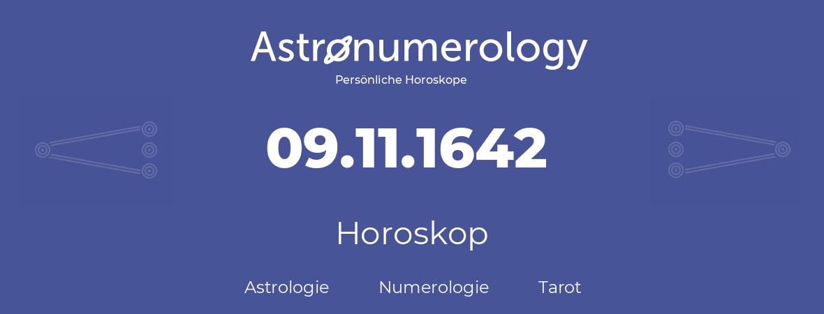 Horoskop für Geburtstag (geborener Tag): 09.11.1642 (der 9. November 1642)