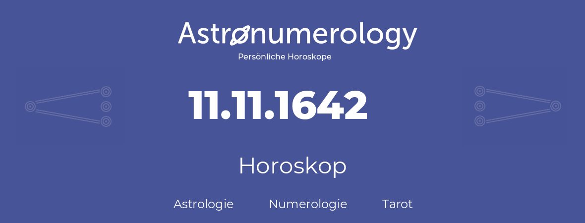 Horoskop für Geburtstag (geborener Tag): 11.11.1642 (der 11. November 1642)