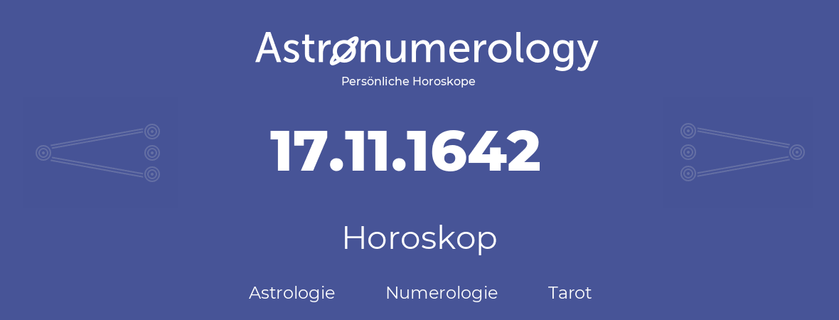 Horoskop für Geburtstag (geborener Tag): 17.11.1642 (der 17. November 1642)