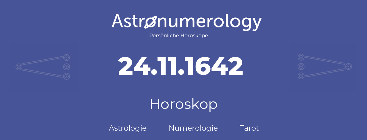 Horoskop für Geburtstag (geborener Tag): 24.11.1642 (der 24. November 1642)