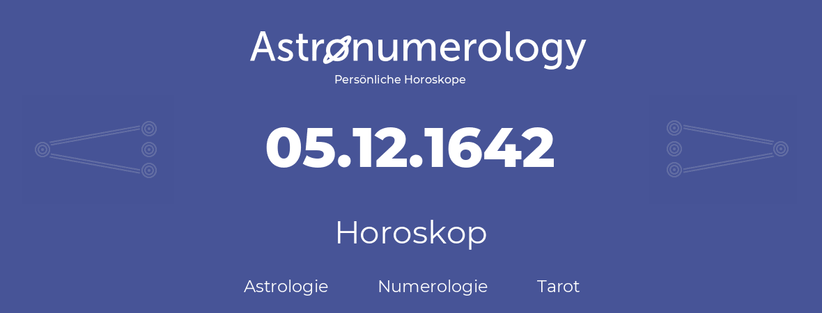 Horoskop für Geburtstag (geborener Tag): 05.12.1642 (der 05. Dezember 1642)