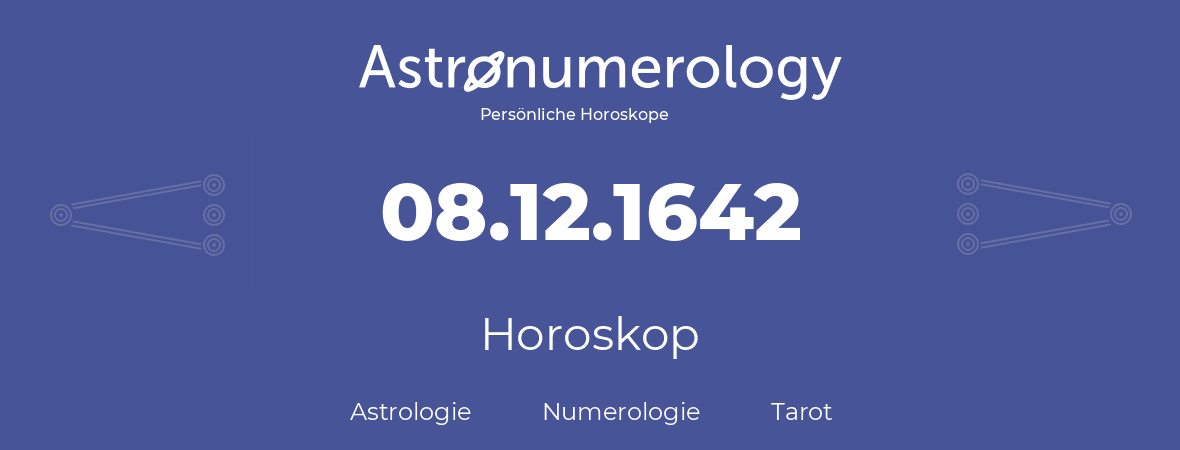 Horoskop für Geburtstag (geborener Tag): 08.12.1642 (der 8. Dezember 1642)