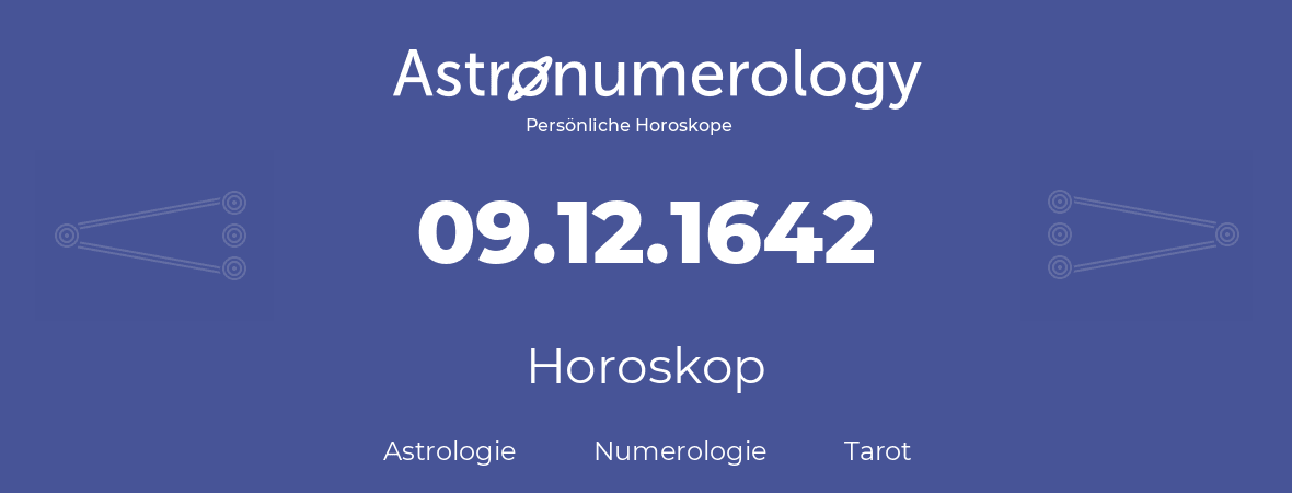 Horoskop für Geburtstag (geborener Tag): 09.12.1642 (der 9. Dezember 1642)