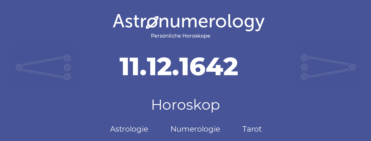 Horoskop für Geburtstag (geborener Tag): 11.12.1642 (der 11. Dezember 1642)