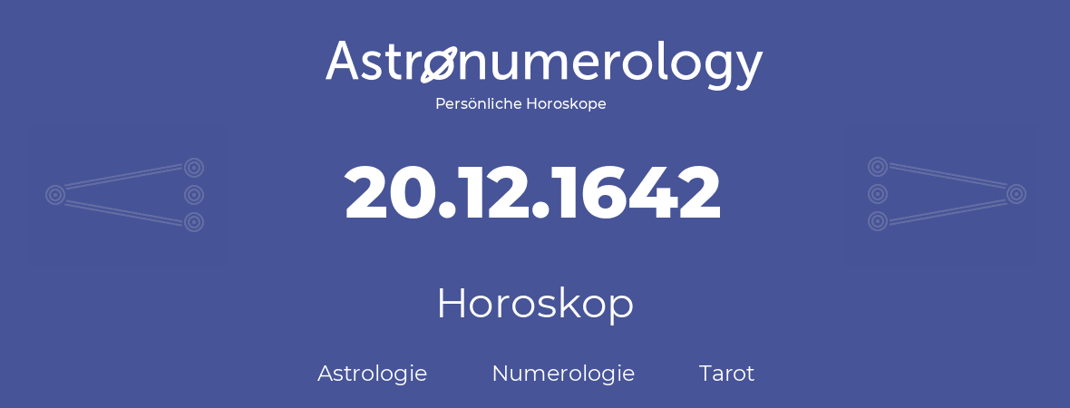 Horoskop für Geburtstag (geborener Tag): 20.12.1642 (der 20. Dezember 1642)